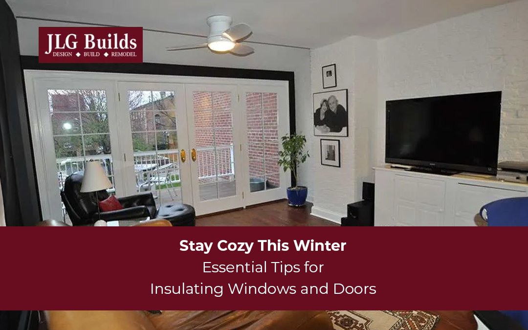How to Keep Your Home Warm and Cozy This Winter: Window and Door Insulation Tips