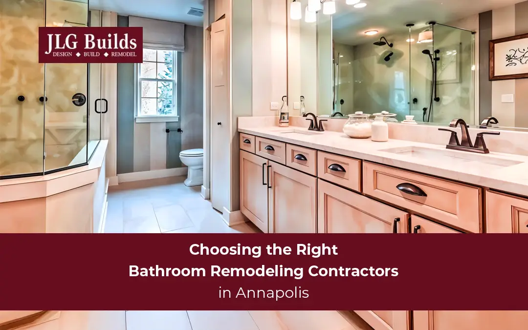 Bathroom Remodeling Contractors in Annapolis: Finding the Right Fit for Your Project